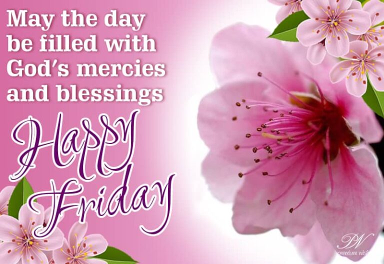 Happy Friday – May the day be filled with God’s mercies and blessings