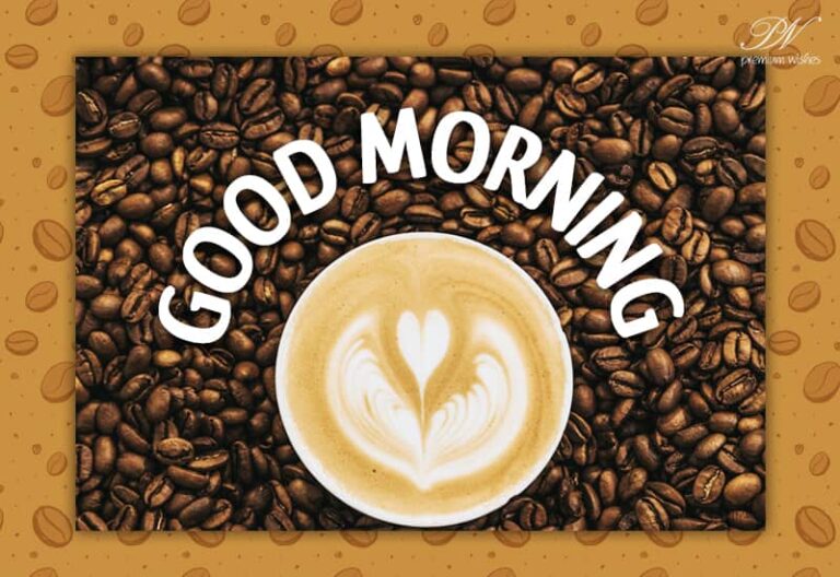 Good Morning – Wishing you a day of success with this cup of coffee