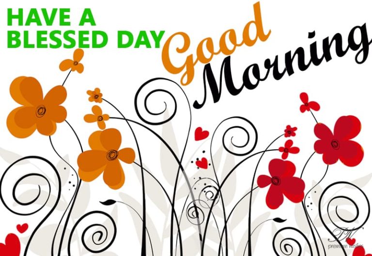 Have a blessed day – Good Morning Friends