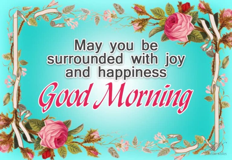 May you be surrounded with joy and happiness – Good Morning