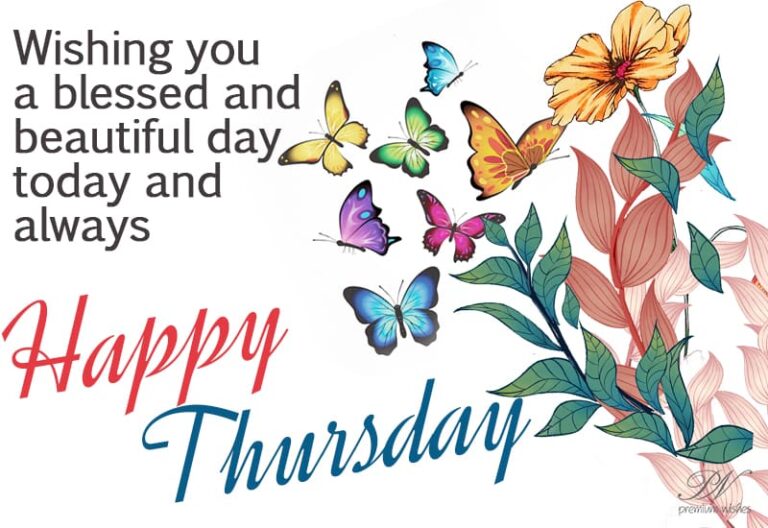 Wishing you a blessed and beautiful day today and always – Happy Thursday