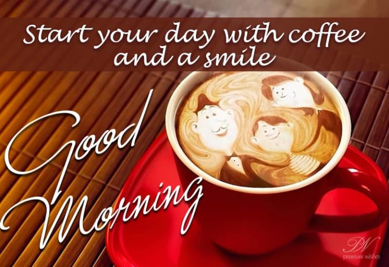 Start your day with coffee and a smile – Good Morning Start your day with coffee and a smile – Good Morning