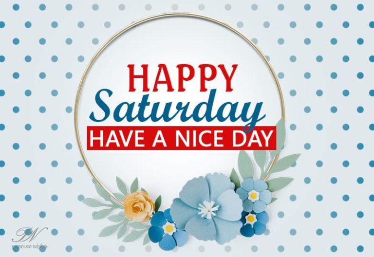 Happy Saturday – Have a nice day ahead