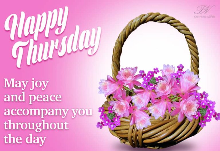 Happy Thursday – May joy and peace accompany you throughout the day