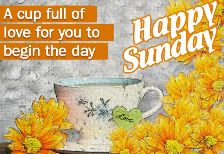A cup full of love for you to begin the day – Happy Sunday