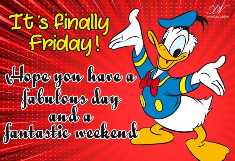 It is finally Friday – Hope you have a fabulous day and a fantastic weekend It is finally Friday – Hope you have a fabulous day and a fantastic weekend