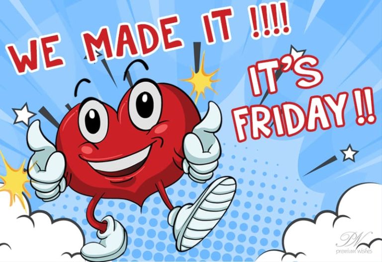 We made it, It is Friday – Good Morning