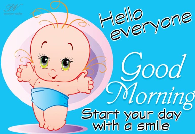 Good Morning Everyone – Start your day with a smile Good Morning Everyone – Start your day with a smile