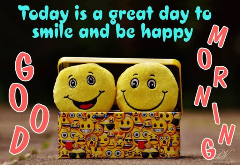 Today is a great day to smile and be happy – Good Morning