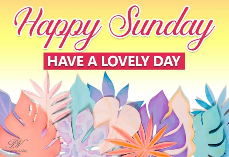 Happy Sunday – Have a lovely day and weekend Happy Sunday – Have a lovely day and weekend