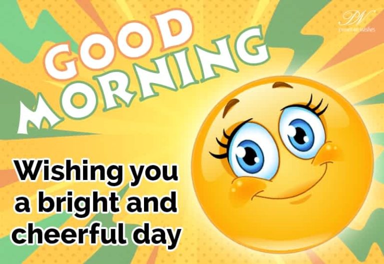Good Morning – Wishing you a bright and cheerful day