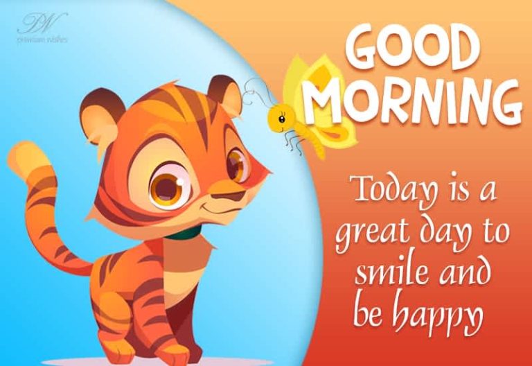 Good Morning – Today is a great day to smile and be happy Good Morning – Today is a great day to smile and be happy