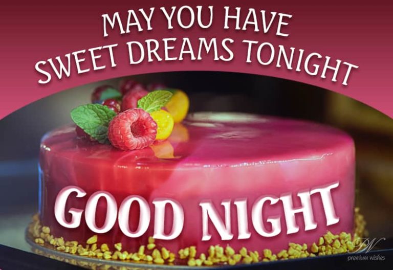 Good Night – May you have sweet dreams tonight  – enjoy