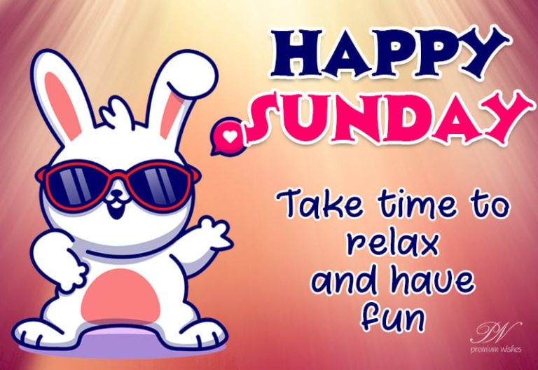 Happy Sunday – Take time to relax and have fun