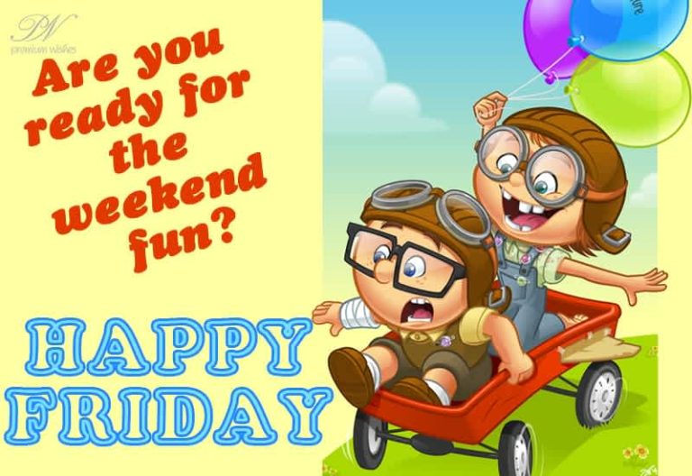 Happy Friday – Are you ready for the weekend fun? Happy Friday – Are you ready for the weekend fun?