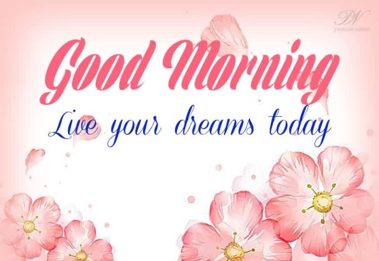Good Morning – Live your dreams today