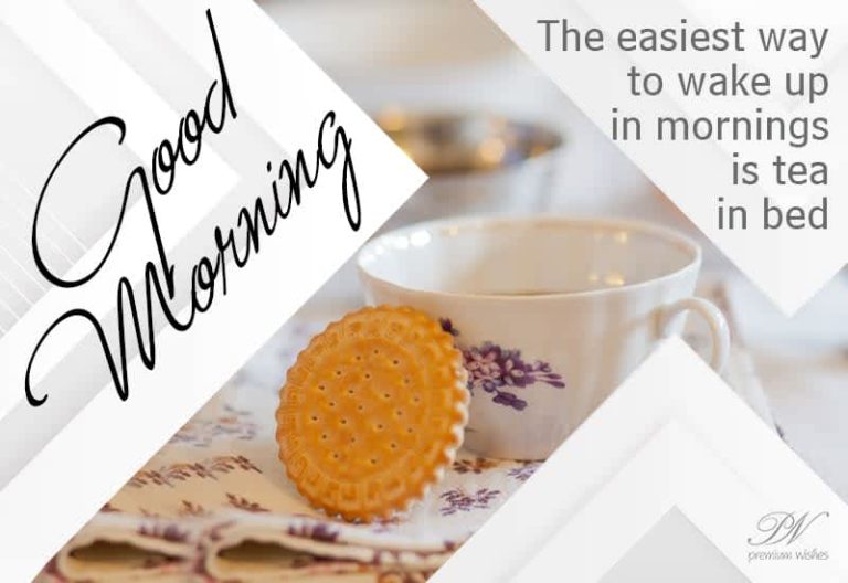Good Morning – The easiest way to wake up in mornings is tea in bed Good Morning – The easiest way to wake up in mornings is tea in bed