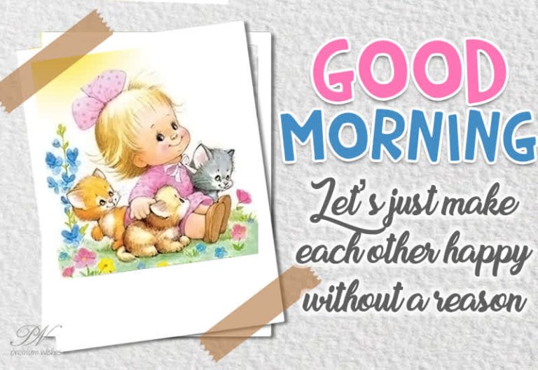 Good Morning – Let’s just make each other happy without a reason