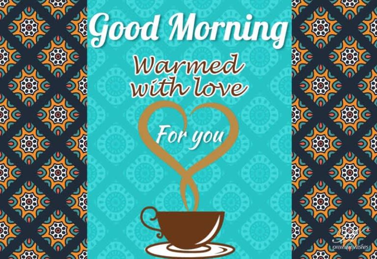 Good Morning – Warmed you cuppa with love for you Good Morning – Warmed you cuppa with love for you