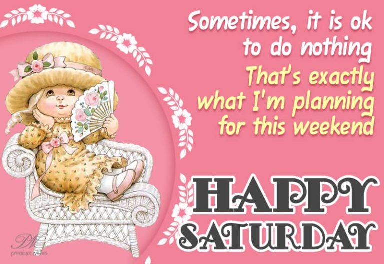 Happy Saturday  – Sometimes it is ok to do nothing, That’s exactly what I’m planning for this weekend