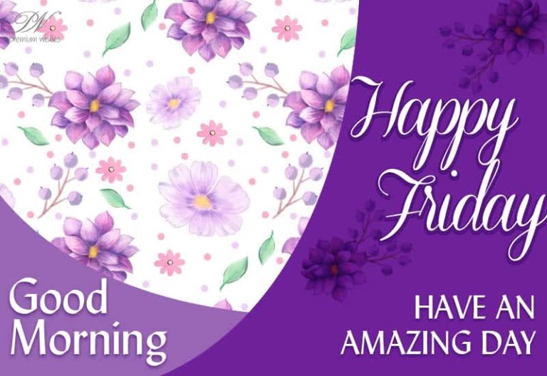 Happy Friday – Good Morning – Have an amazing day ahead