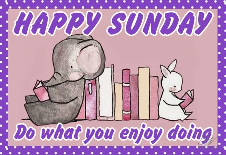 Happy Sunday – Do what you enjoy doing – Good Morning Happy Sunday – Do what you enjoy doing – Good Morning
