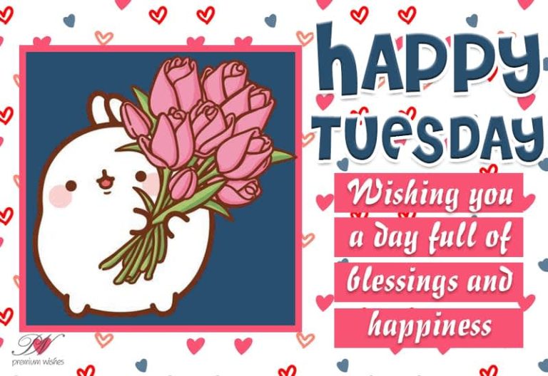 Happy Tuesday – Wishing you a day full of blessings and happiness
