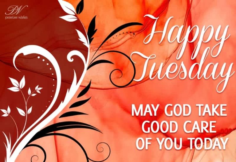 Happy Tuesday – May God take good care of you today