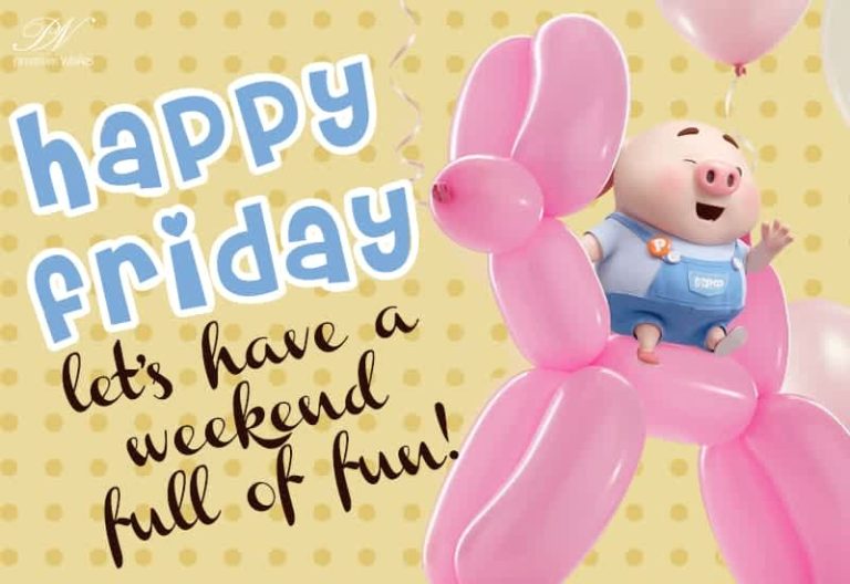 Happy Friday  – Let’s have a weekend full of fun