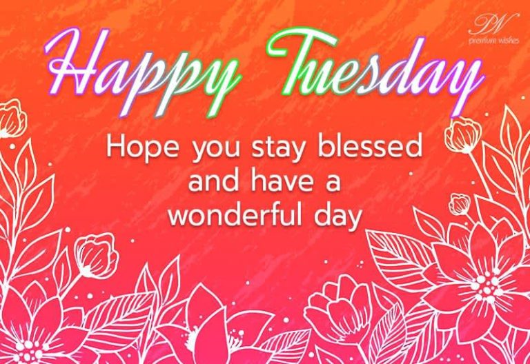 Happy Tuesday – Hope you stay blessed and have a wonderful day