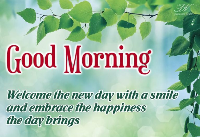 Good Morning – Welcome the new day with a smile and embrace the happiness the day brings