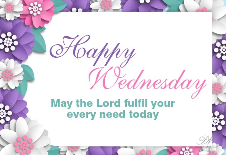 Happy Wednesday – May the lord fulfill your every need today