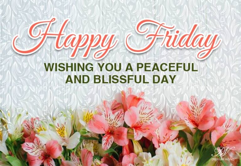 Happy Friday – Wishing you a peaceful and blissful day