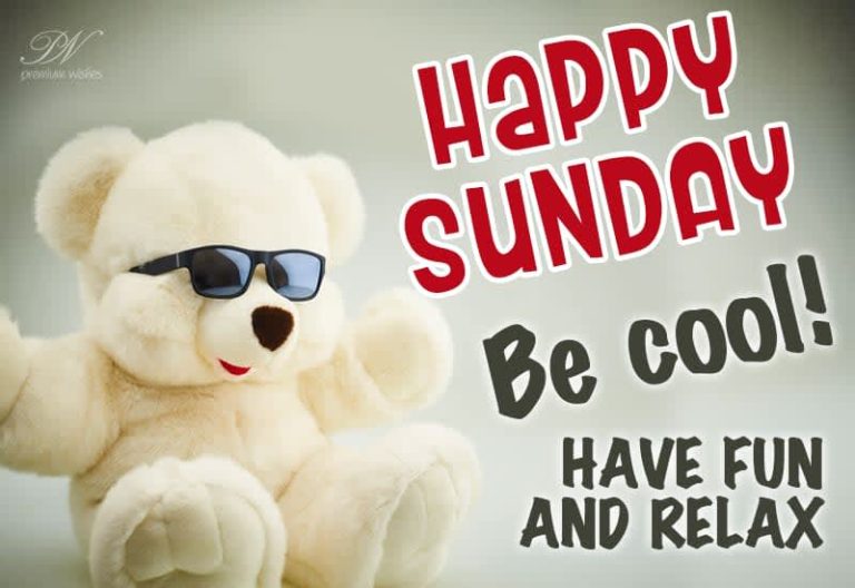 Happy Sunday – Be cool – Have fun and relax