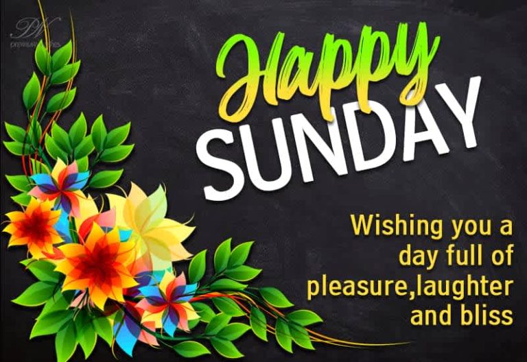 Happy Sunday – Wishing you a weekend full of pleasure, laughter and bliss