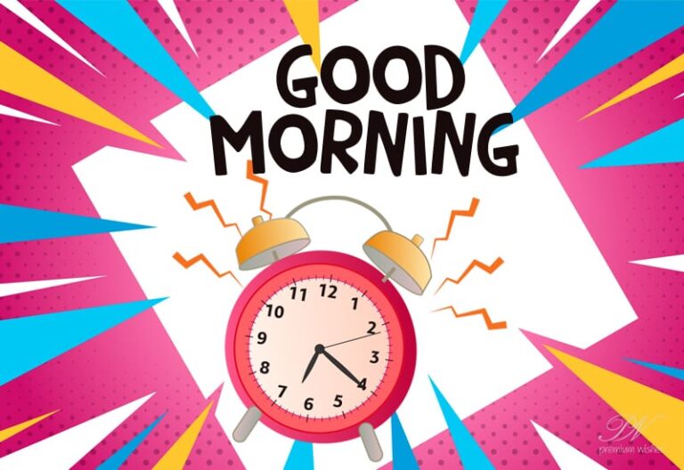 Good Morning – Get up and start the day with a fresh mind