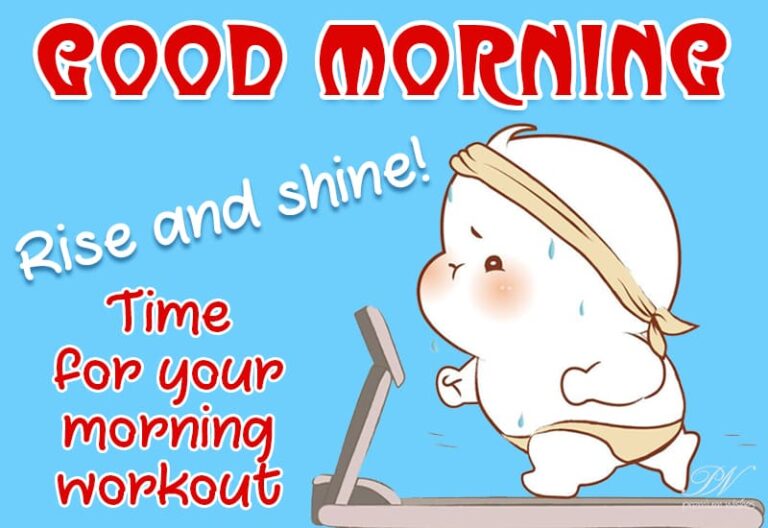 Good Morning – Rise and Shine – Time for your morning workout