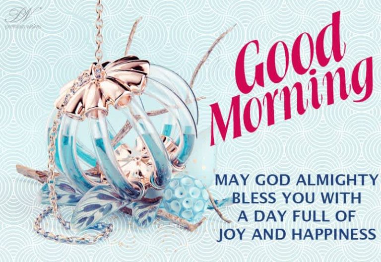 Good Morning  May God Almighty bless you with joy and happiness