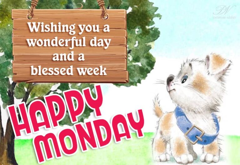 Happy Monday – Wishing you a wonderful day and blessed week