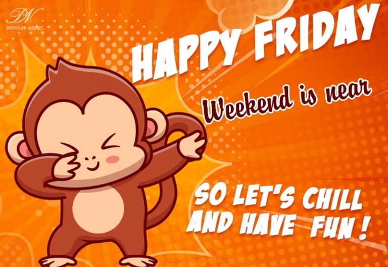 Happy Friday – Weekend is near – So let’s chill and have fun