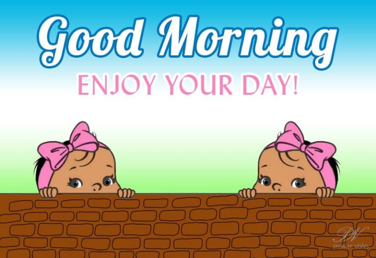 Good Morning – Enjoy your day