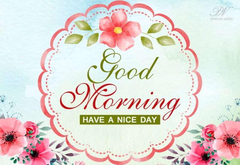 Good Morning – Have a nice day friends