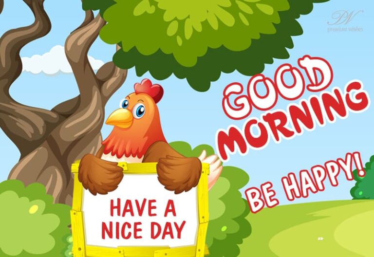 Good Morning – Be happy and have a nice day Good Morning – Be happy and have a nice day