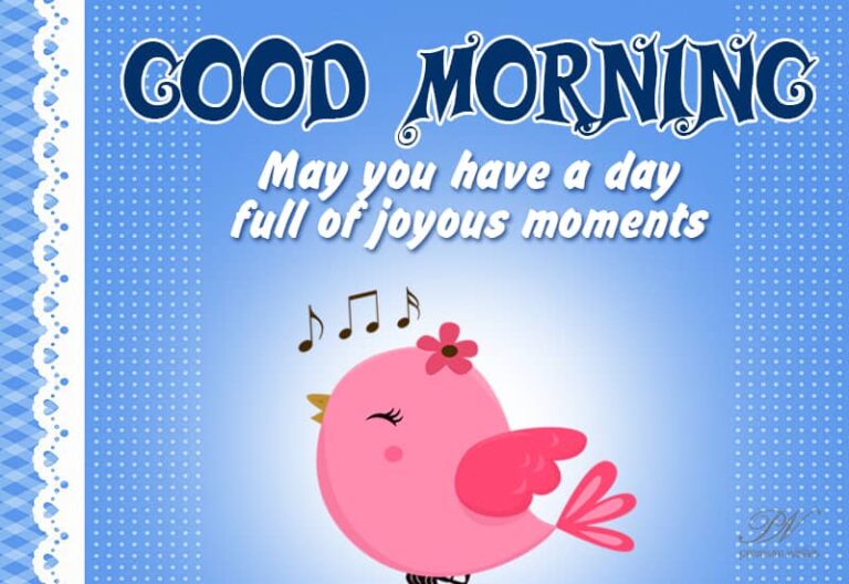 Good Morning – May you have a day full of happy moments
