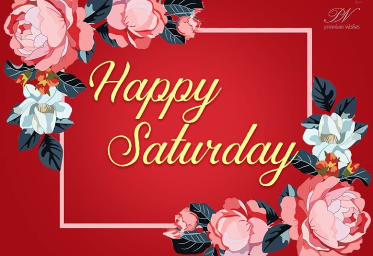 Happy Saturday Friends – Enjoy the day