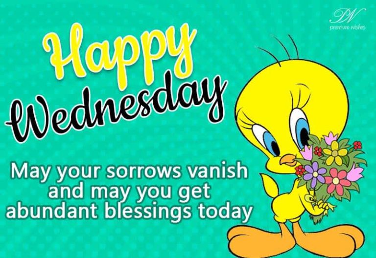 Happy Wednesday – May your sorrow vanish and may you get abundant blessings today