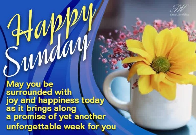 Happy Sunday – May you be surrounded with joy and happiness today as it brings along a promise of yet another unfogettable week