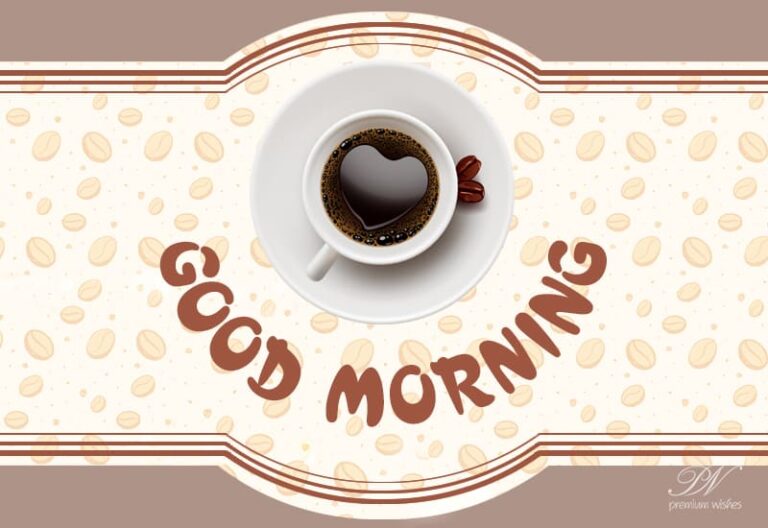 A cup of tea with love for you wishing you good morning