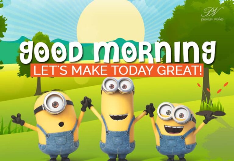Good Morning – Let us make today great