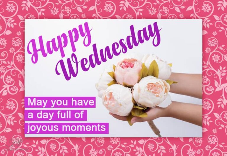 Happy Wednesday – May you have a day full of joyous moments